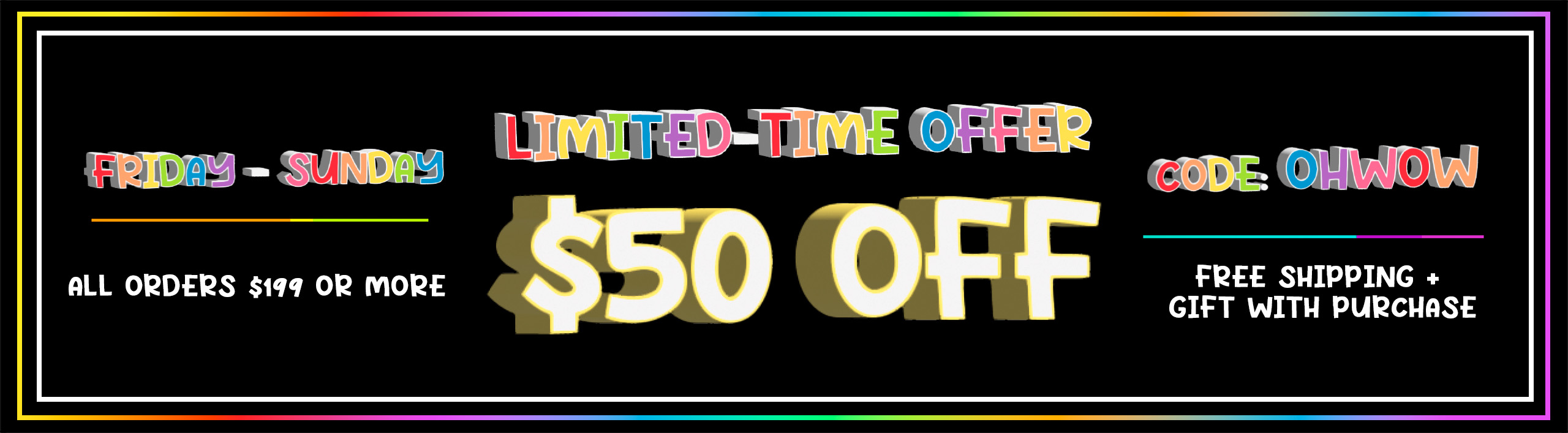 OHWOW $50 OFF $199+ 4/18-4/20