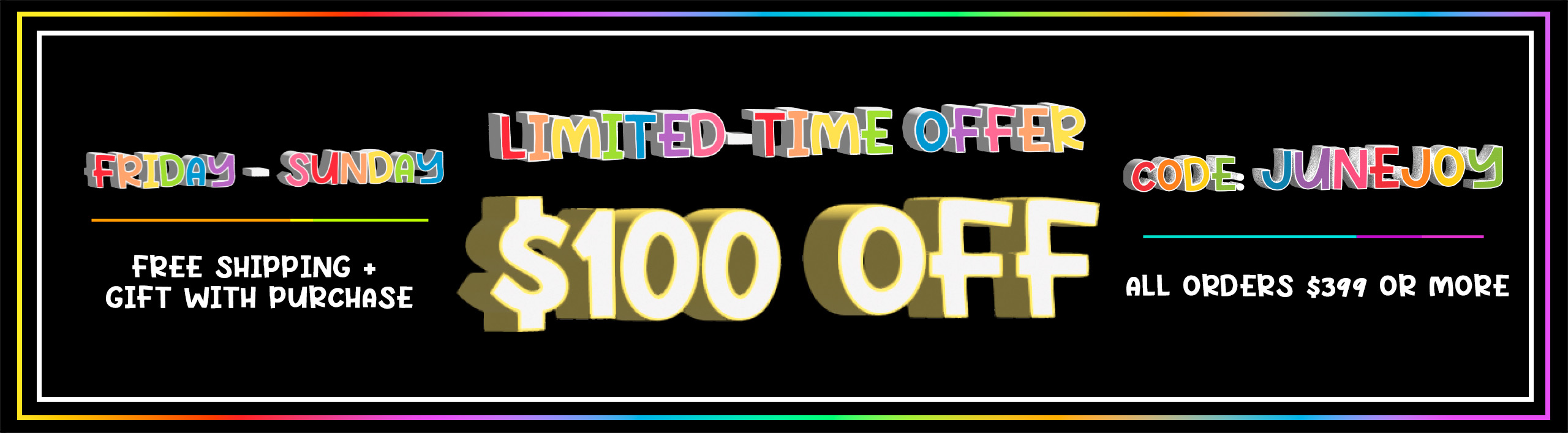 3-Day Limited Time Offer $100 OFF $399+ JUNEJOY 6/6-6/8