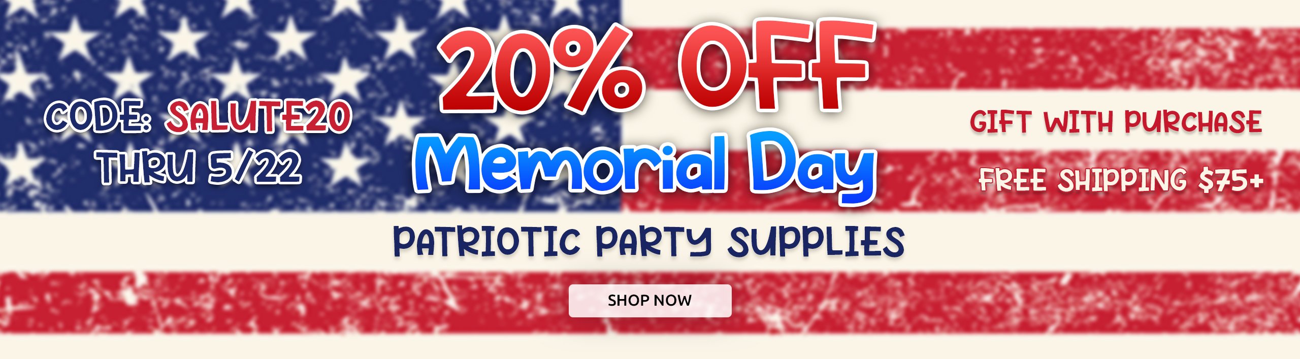 Memorial Day SALUTE20 20% OFF 5/12-5/22